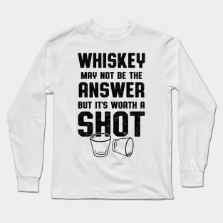 Whiskey Worth A Shot Whiskey Drinker Long Sleeve T-Shirt